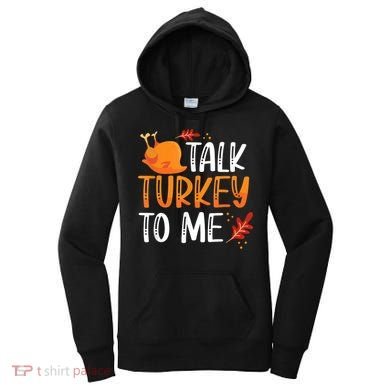 Funny Thanksgiving Feast Joke Talk Turkey To Me Gift Women's Hoodie