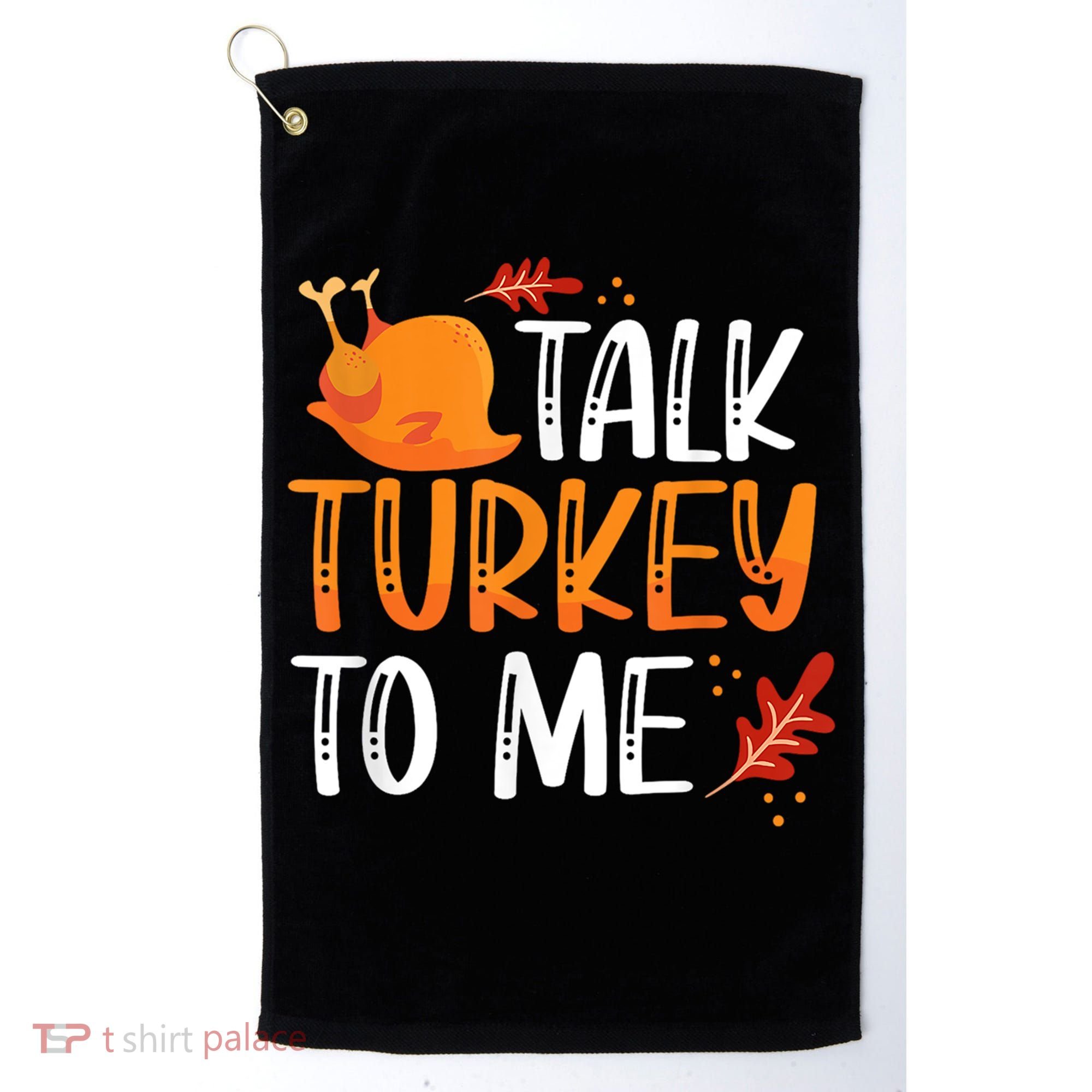 Funny Thanksgiving Feast Joke Talk Turkey To Me Gift Golf Towel