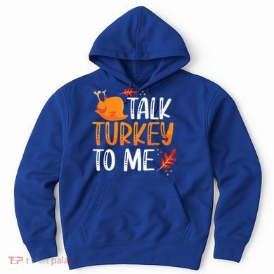 Funny Thanksgiving Feast Joke Talk Turkey To Me Gift Hoodie