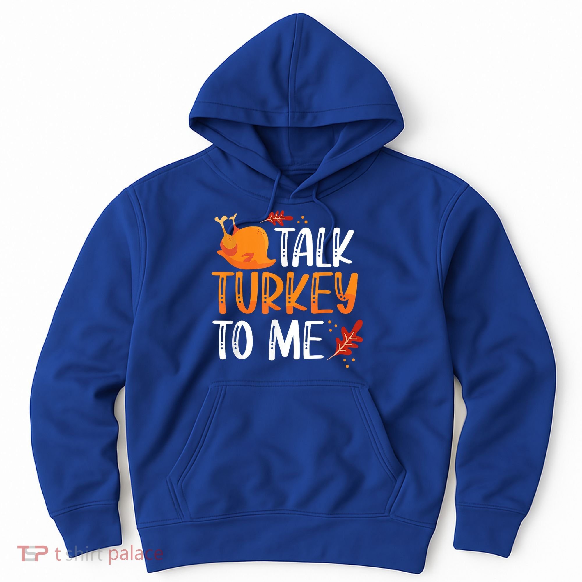 Funny Thanksgiving Feast Joke Talk Turkey To Me Gift Hoodie