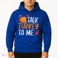 Funny Thanksgiving Feast Joke Talk Turkey To Me Gift Hoodie thumb 2