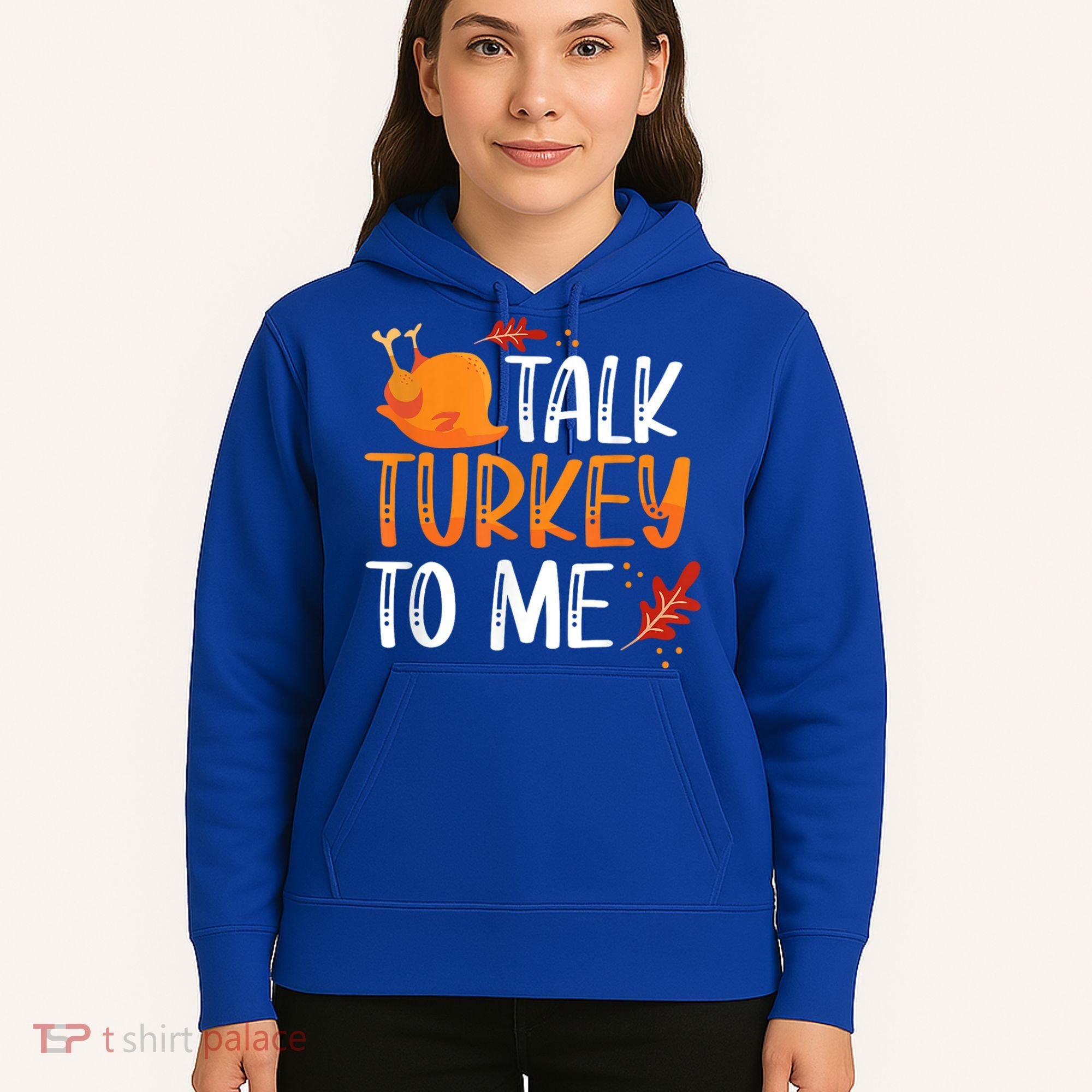 Funny Thanksgiving Feast Joke Talk Turkey To Me Gift Hoodie