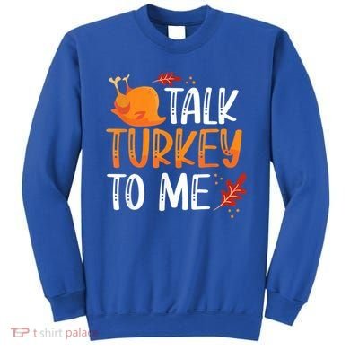 Funny Thanksgiving Feast Joke Talk Turkey To Me Gift Sweatshirt