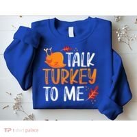 Funny Thanksgiving Feast Joke Talk Turkey To Me Gift Sweatshirt thumb 2