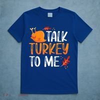 Funny Thanksgiving Feast Joke Talk Turkey To Me Gift T-Shirt thumb 5
