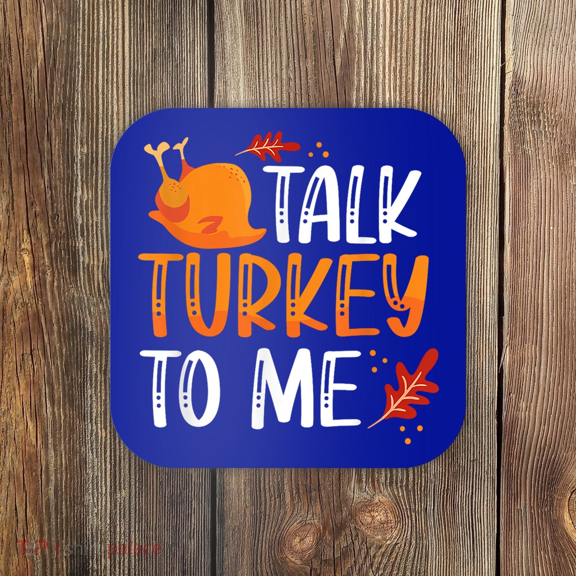 Funny Thanksgiving Feast Joke Talk Turkey To Me Gift Coaster