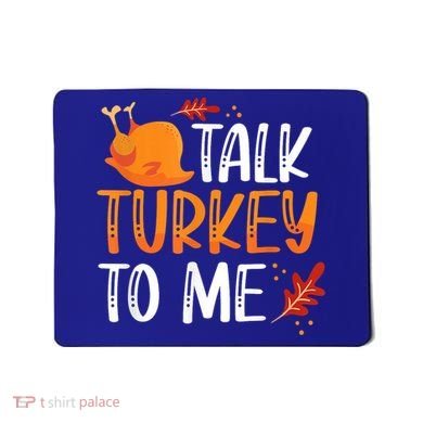 Funny Thanksgiving Feast Joke Talk Turkey To Me Gift Mousepad