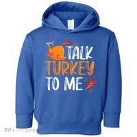 Funny Thanksgiving Feast Joke Talk Turkey To Me Gift Toddler Hoodie thumb 0