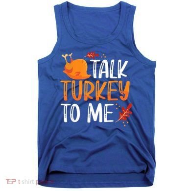 Funny Thanksgiving Feast Joke Talk Turkey To Me Gift Tank Top