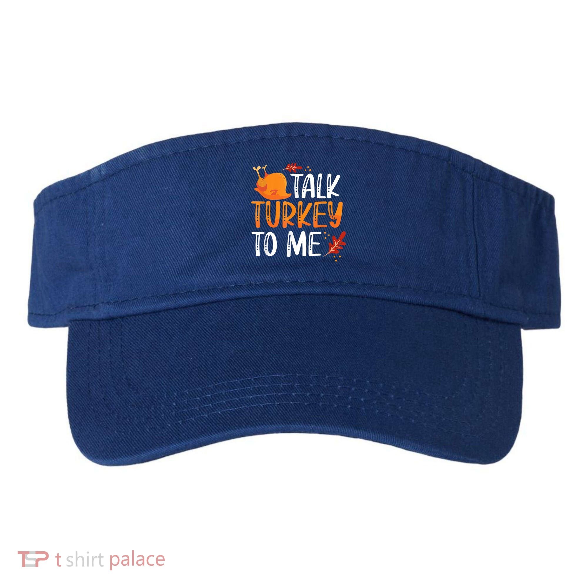 Funny Thanksgiving Feast Joke Talk Turkey To Me Gift Visor