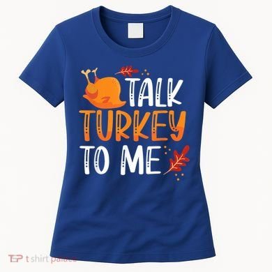 Funny Thanksgiving Feast Joke Talk Turkey To Me Gift Women's T-Shirt