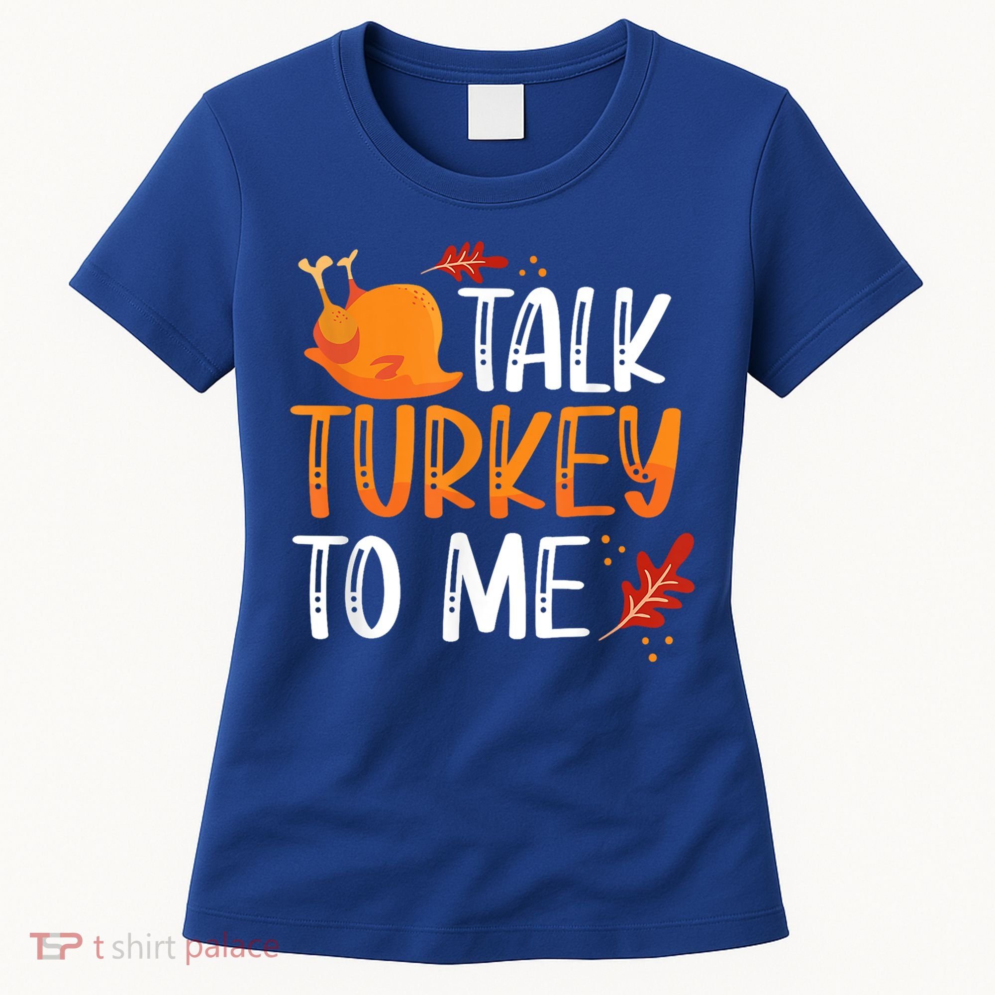 Funny Thanksgiving Feast Joke Talk Turkey To Me Gift Women's T-Shirt