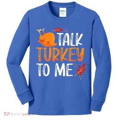 Funny Thanksgiving Feast Joke Talk Turkey To Me Gift Kids Long Sleeve Shirt