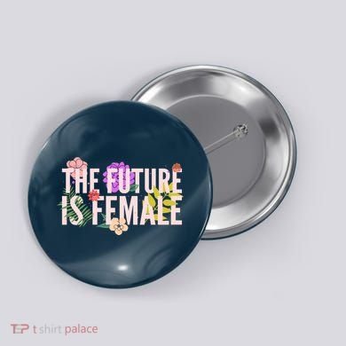 Floral The Future Is Female Button