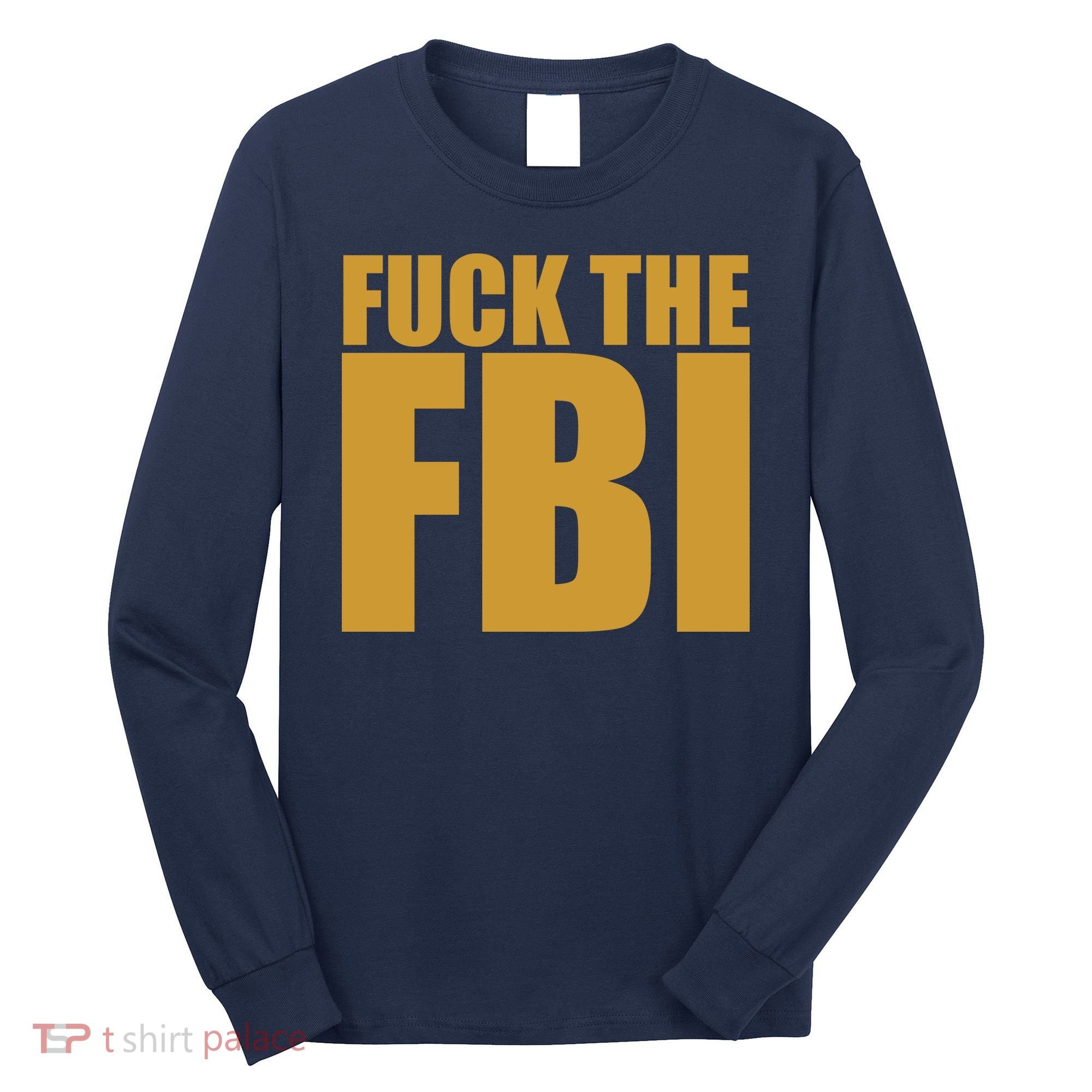 Fuck The FBI Long Sleeve Shirt