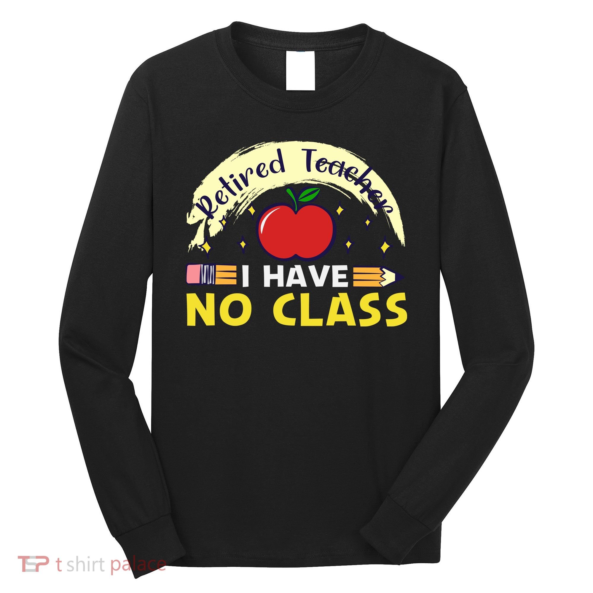 Funny Teacher Funny Retirement Retired Teacher Funny Quotes Long Sleeve Shirt