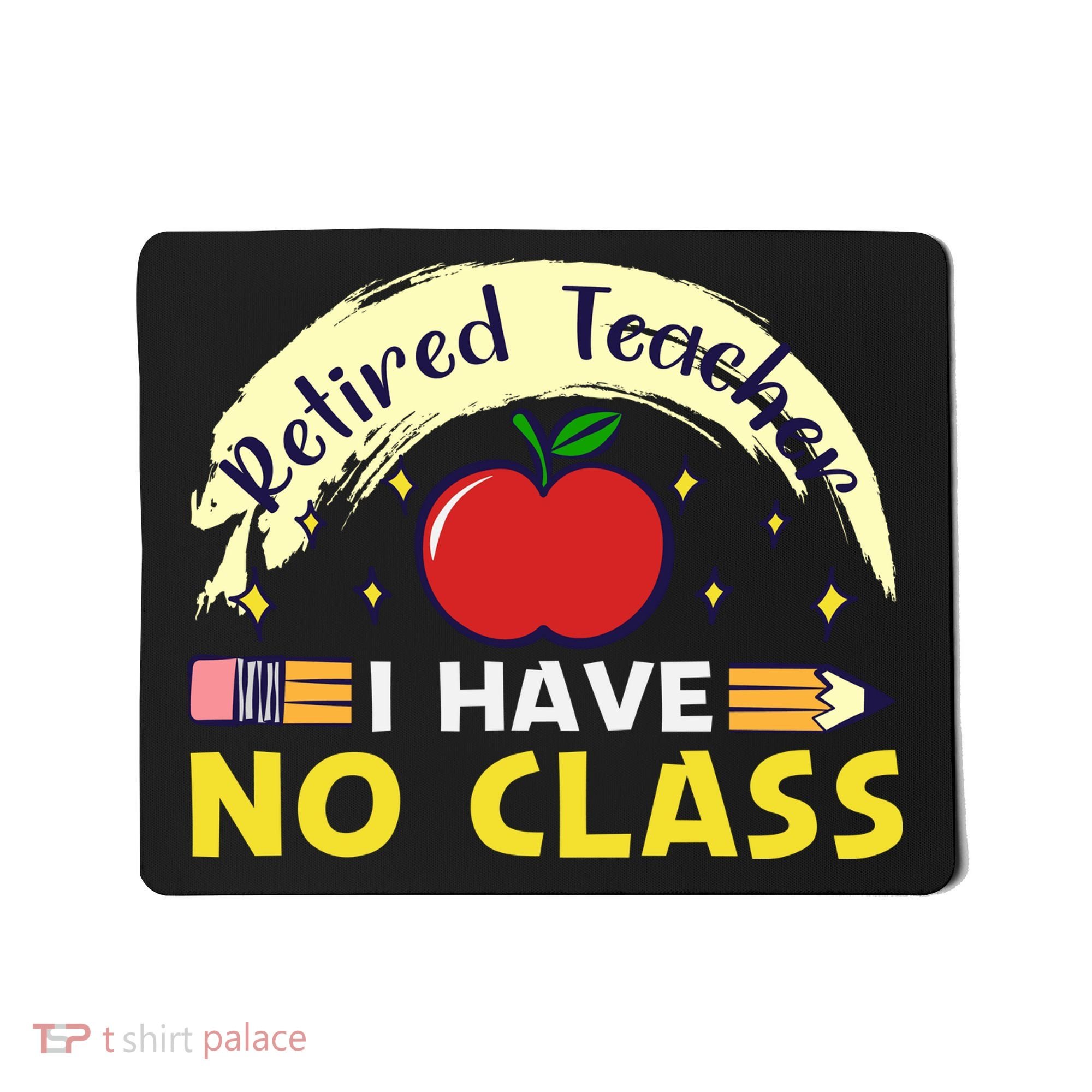 Funny Teacher Funny Retirement Retired Teacher Funny Quotes Mousepad