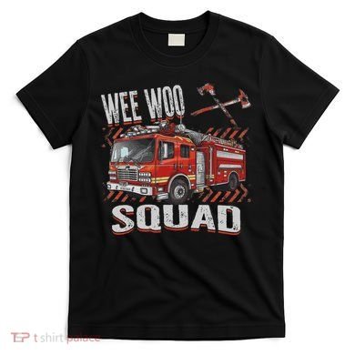 Fire Truck Firefighters Lovers Wee Woo Squad T-Shirt