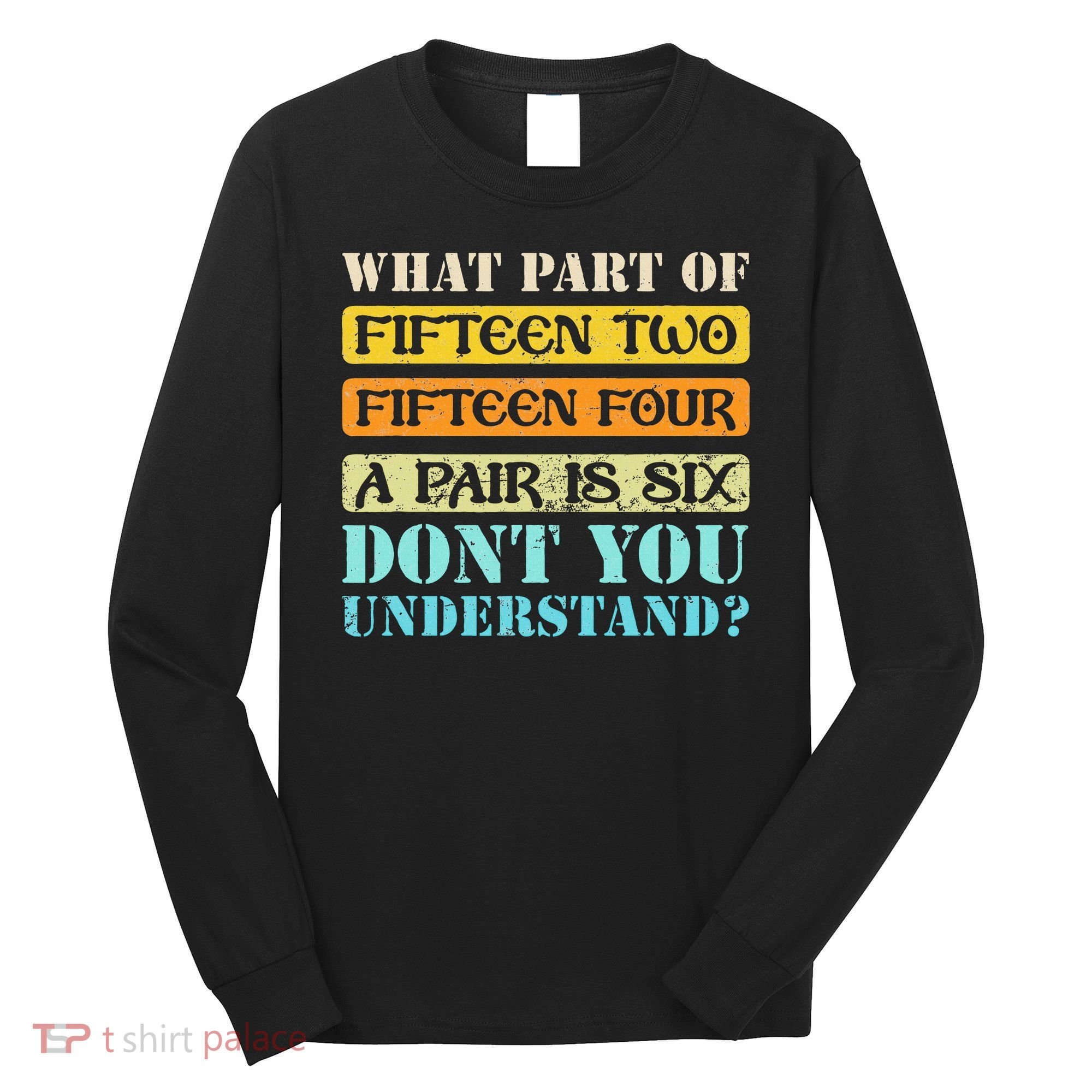 Fifteen Two Fifteen Four A Pair is Six Funny Cribbage Game Long Sleeve Shirt
