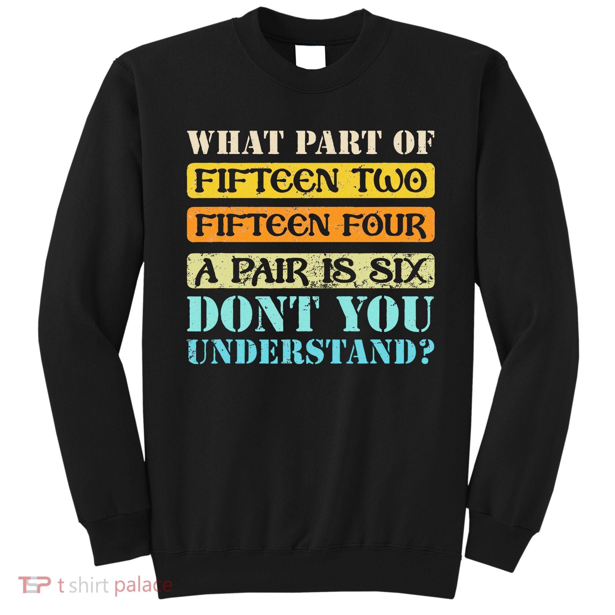 Fifteen Two Fifteen Four A Pair is Six Funny Cribbage Game Sweatshirt