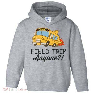 Field Trips Field Trip Anyone Teacher Field Day Toddler Hoodie