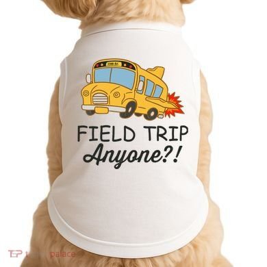 Field Trips Field Trip Anyone Teacher Field Day Doggie Tank