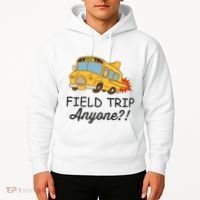 Field Trips Field Trip Anyone Teacher Field Day Hoodie thumb 2