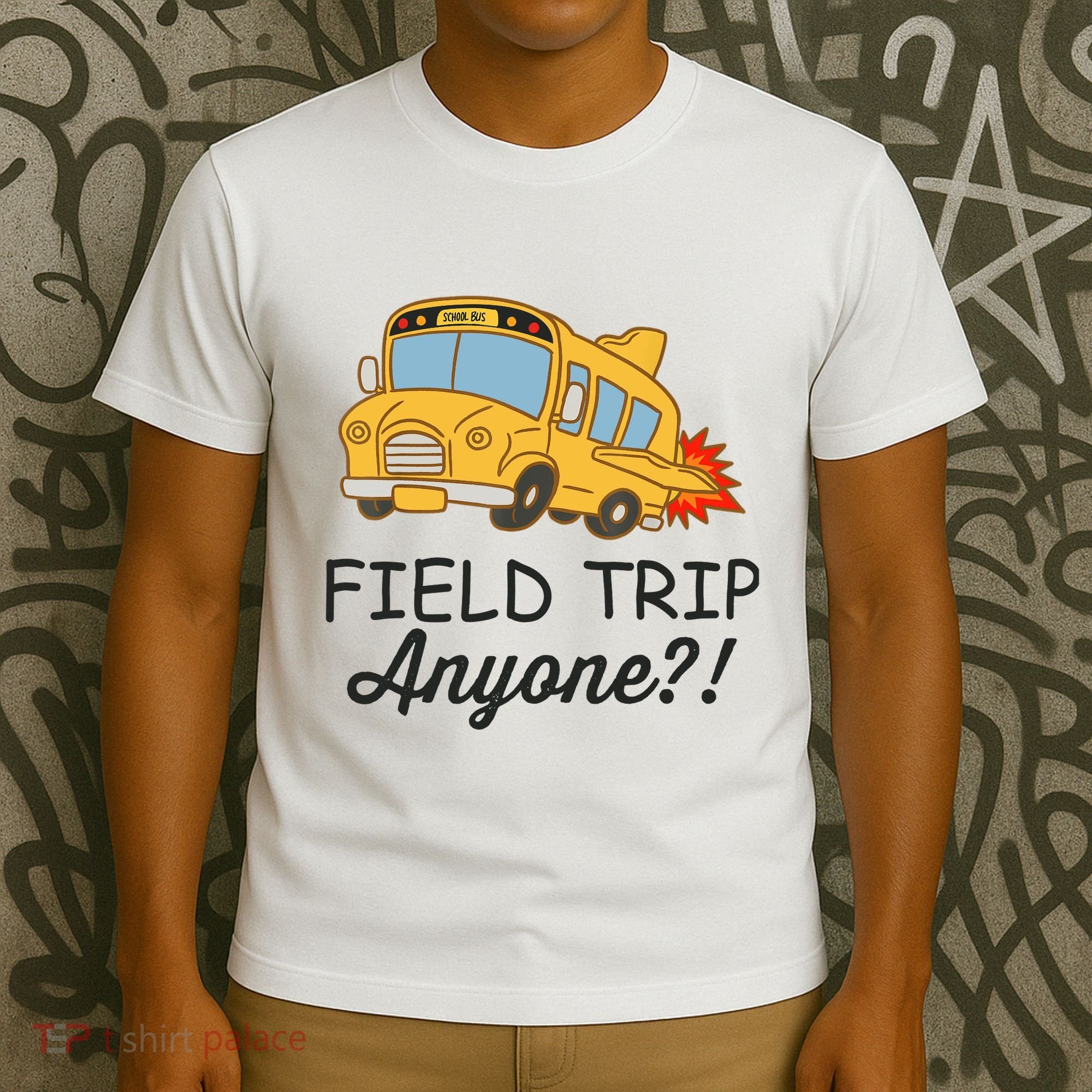 Field Trips Field Trip Anyone Teacher Field Day T-Shirt