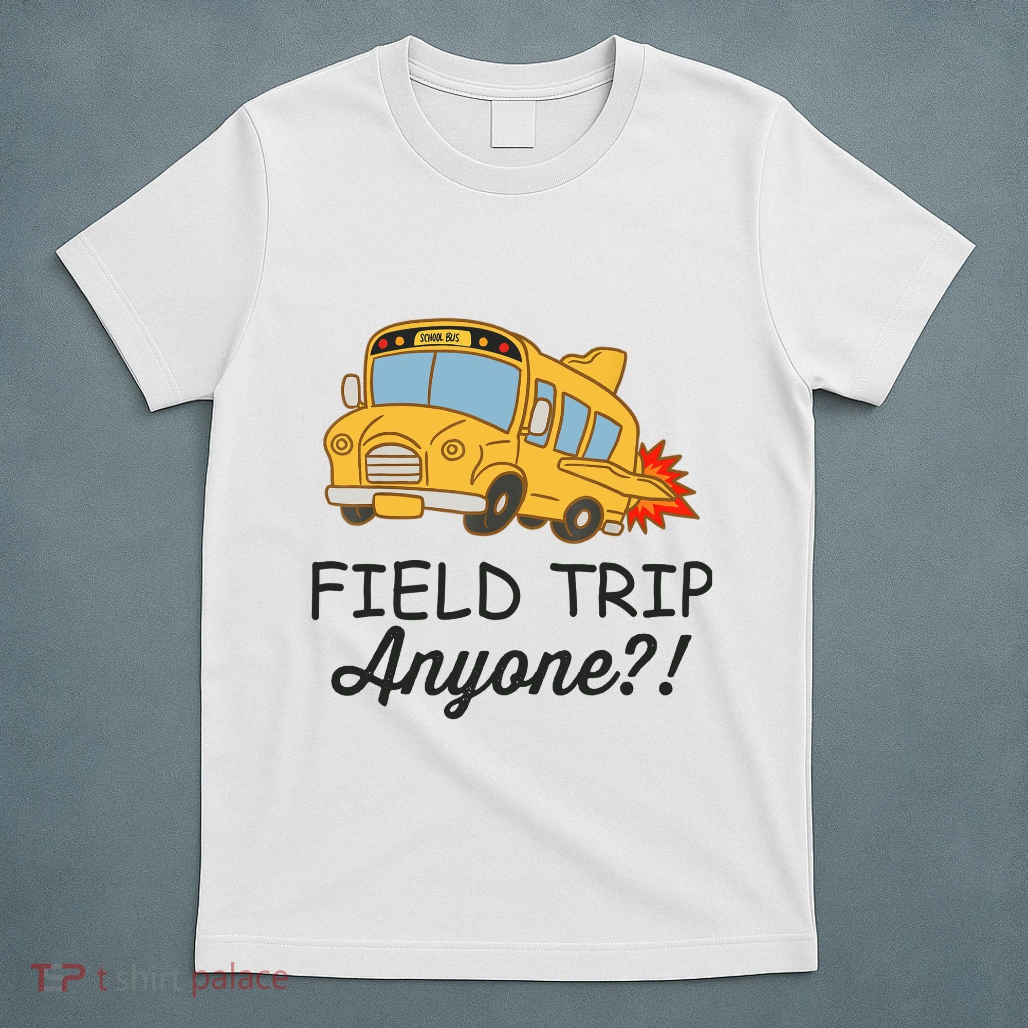 Field Trips Field Trip Anyone Teacher Field Day T-Shirt