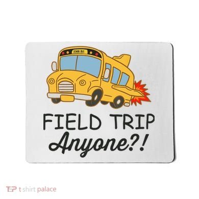 Field Trips Field Trip Anyone Teacher Field Day Mousepad