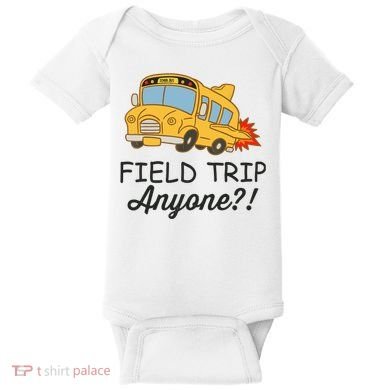 Field Trips Field Trip Anyone Teacher Field Day Baby Bodysuit