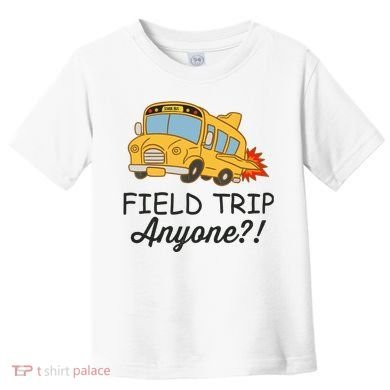 Field Trips Field Trip Anyone Teacher Field Day Toddler T-Shirt