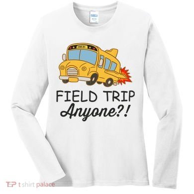 Field Trips Field Trip Anyone Teacher Field Day Women's Long Sleeve Shirt