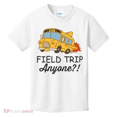 Field Trips Field Trip Anyone Teacher Field Day Kids T-Shirt