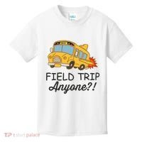 Field Trips Field Trip Anyone Teacher Field Day Kids T-Shirt thumb 0