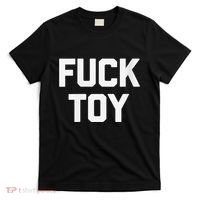 Fuck Toy Funny Saying Sarcastic Novelty Sexy Sex T-Shirt thumb 0