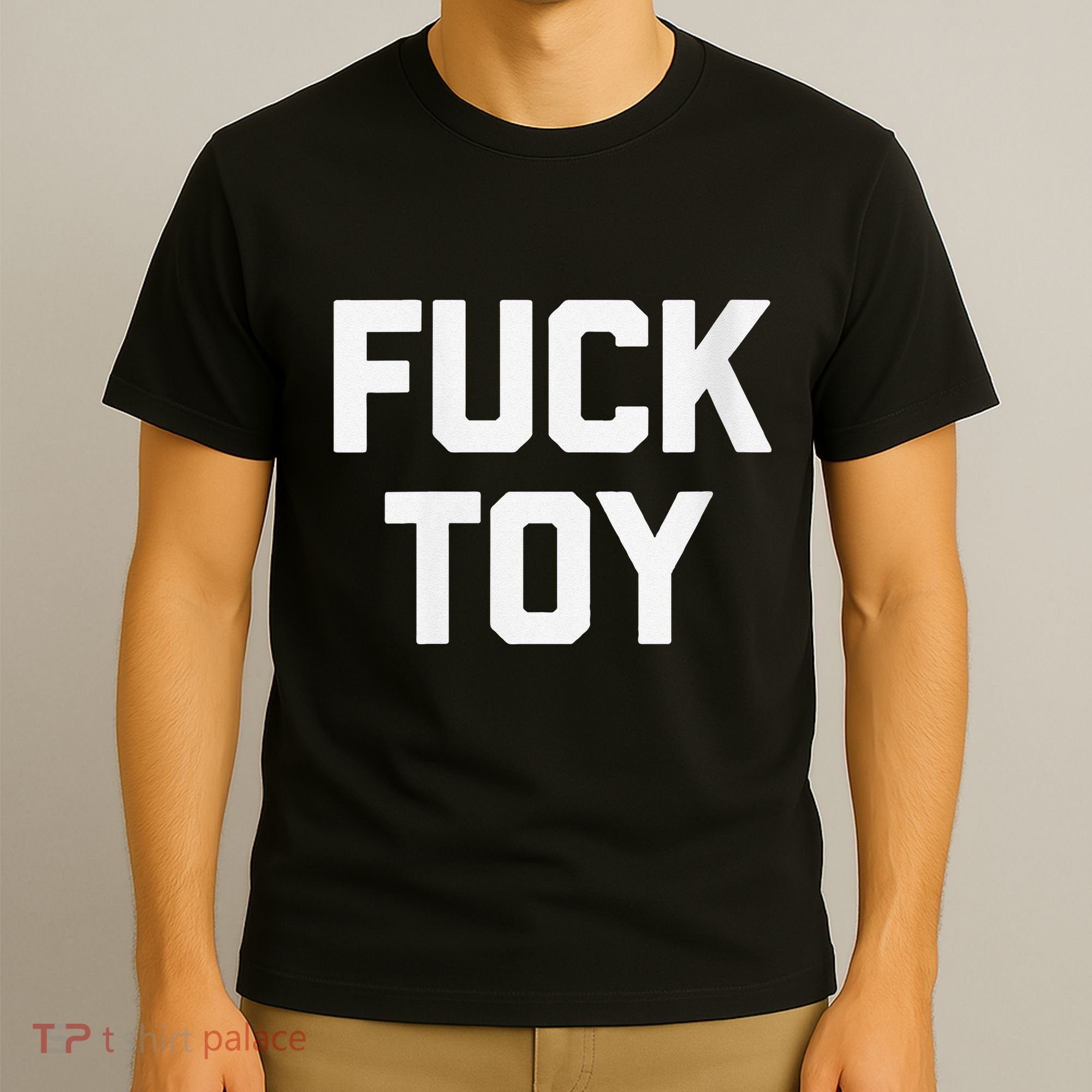 Fuck Toy Funny Saying Sarcastic Novelty Sexy Sex T-Shirt