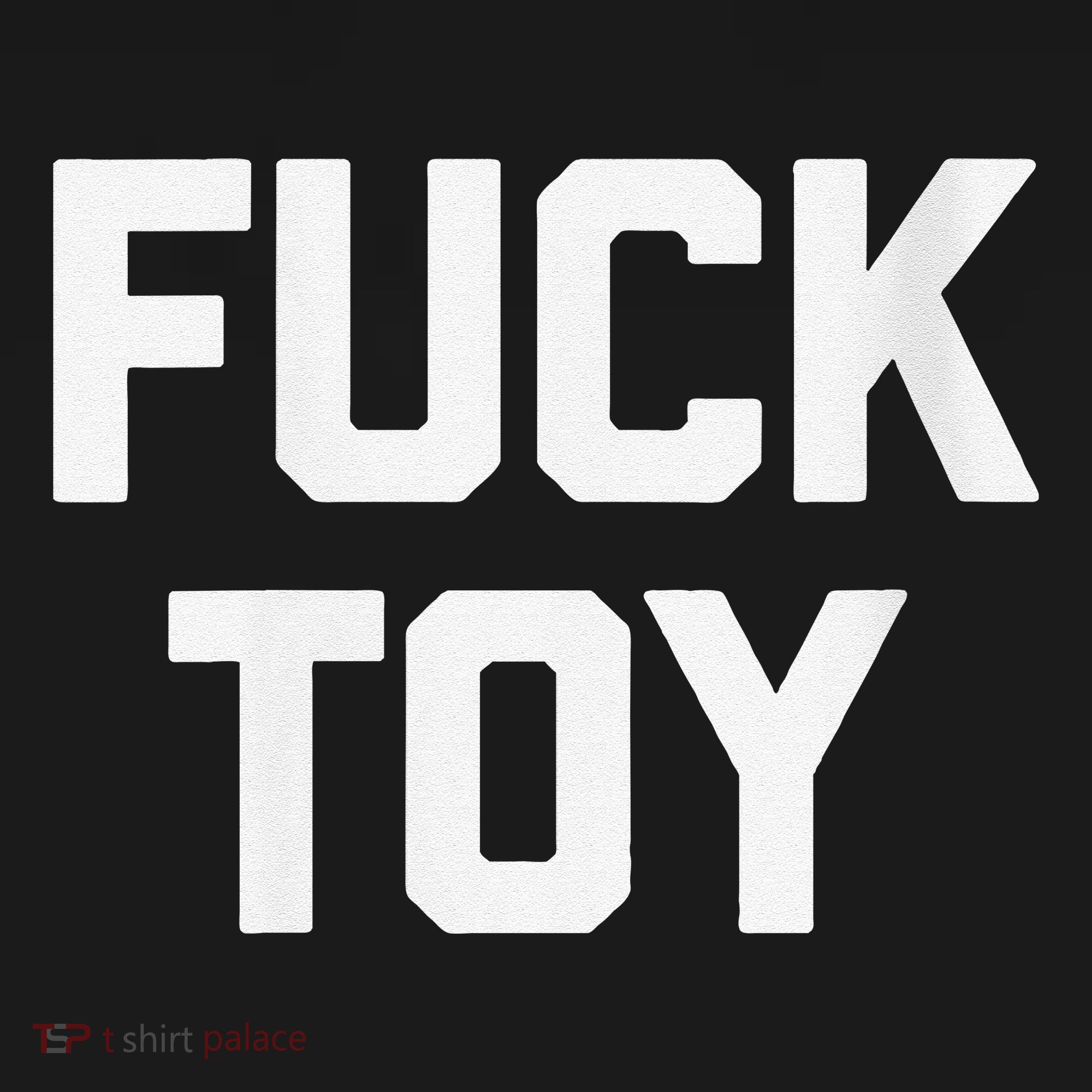 Fuck Toy Funny Saying Sarcastic Novelty Sexy Sex T-Shirt