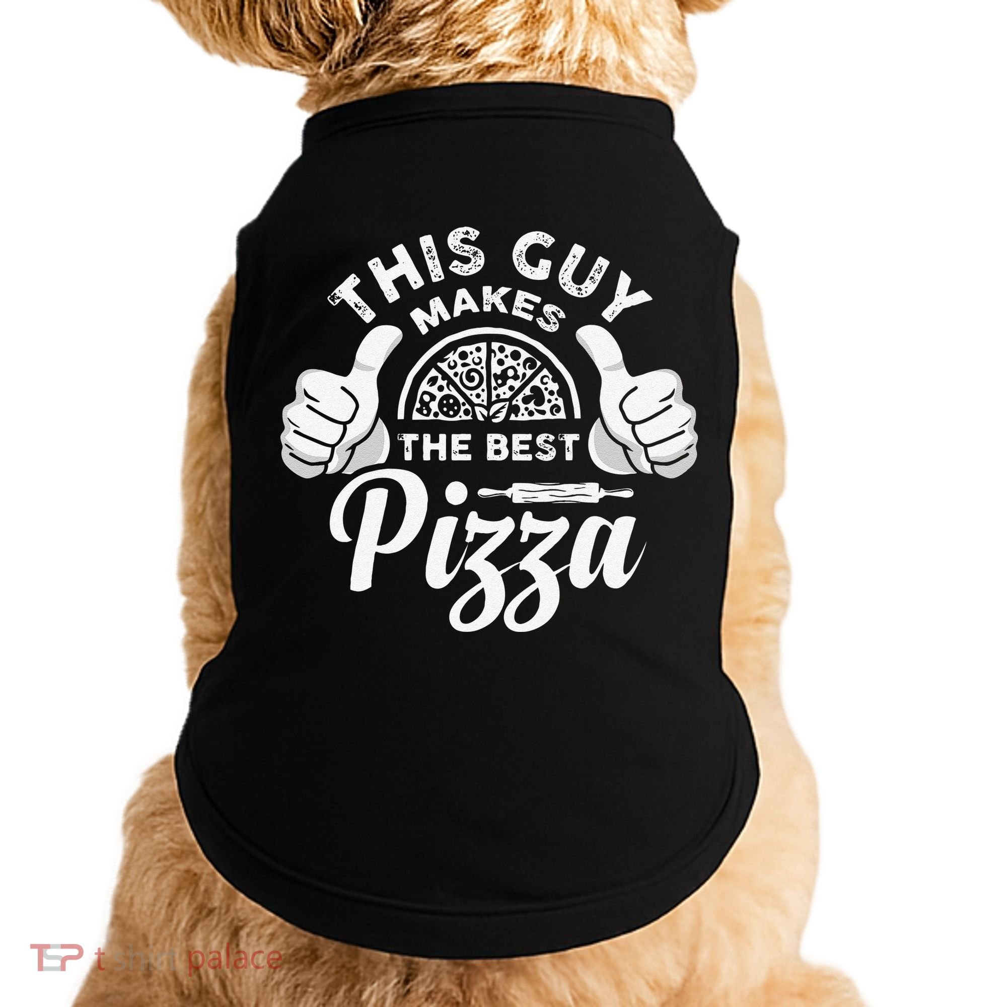 Funny This Guy Makes The Best Pizza Pizzaholics Doggie Tank