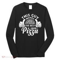 Funny This Guy Makes The Best Pizza Pizzaholics Long Sleeve Shirt thumb 0