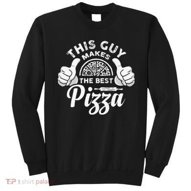 Funny This Guy Makes The Best Pizza Pizzaholics Sweatshirt