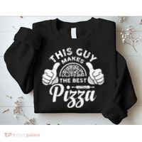 Funny This Guy Makes The Best Pizza Pizzaholics Sweatshirt thumb 2