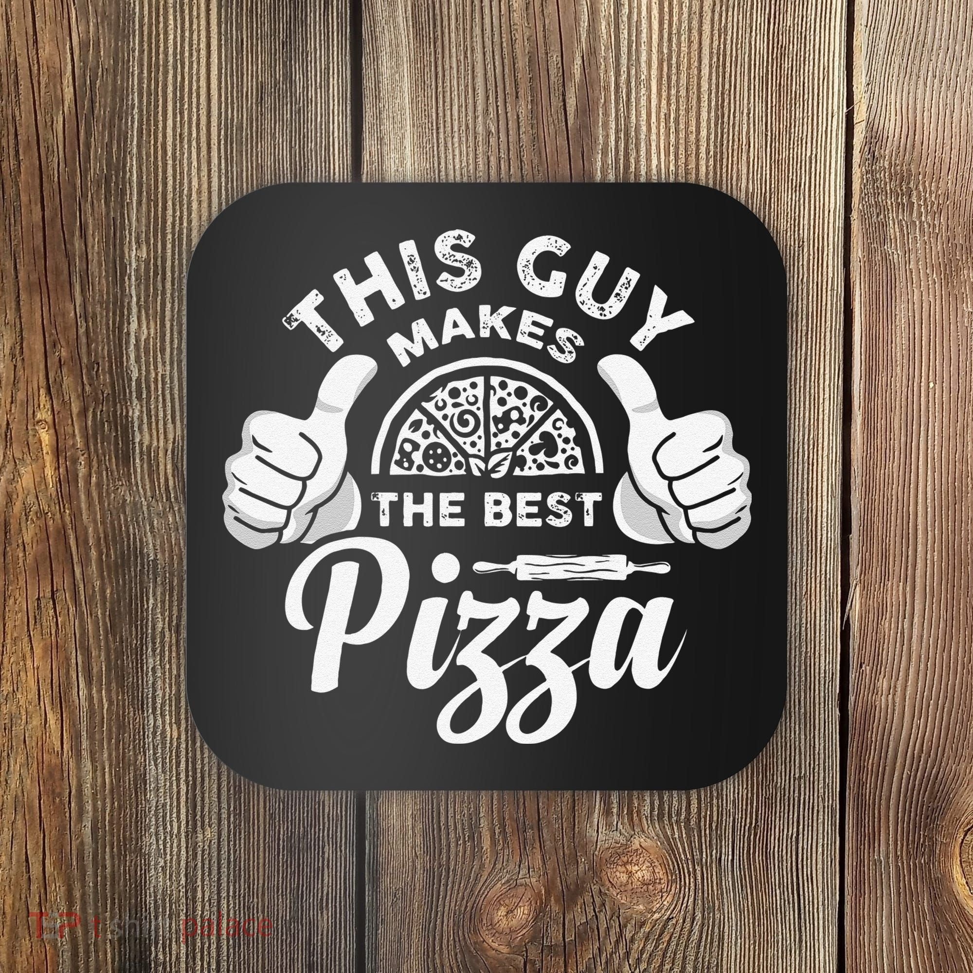 Funny This Guy Makes The Best Pizza Pizzaholics Coaster