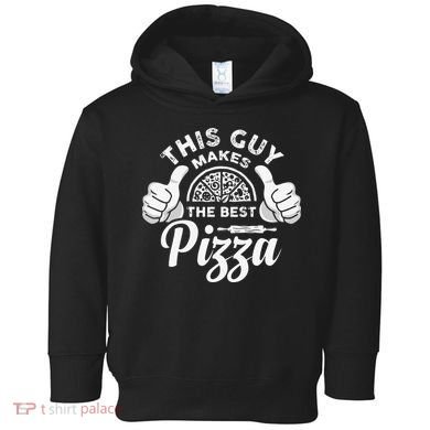 Funny This Guy Makes The Best Pizza Pizzaholics Toddler Hoodie