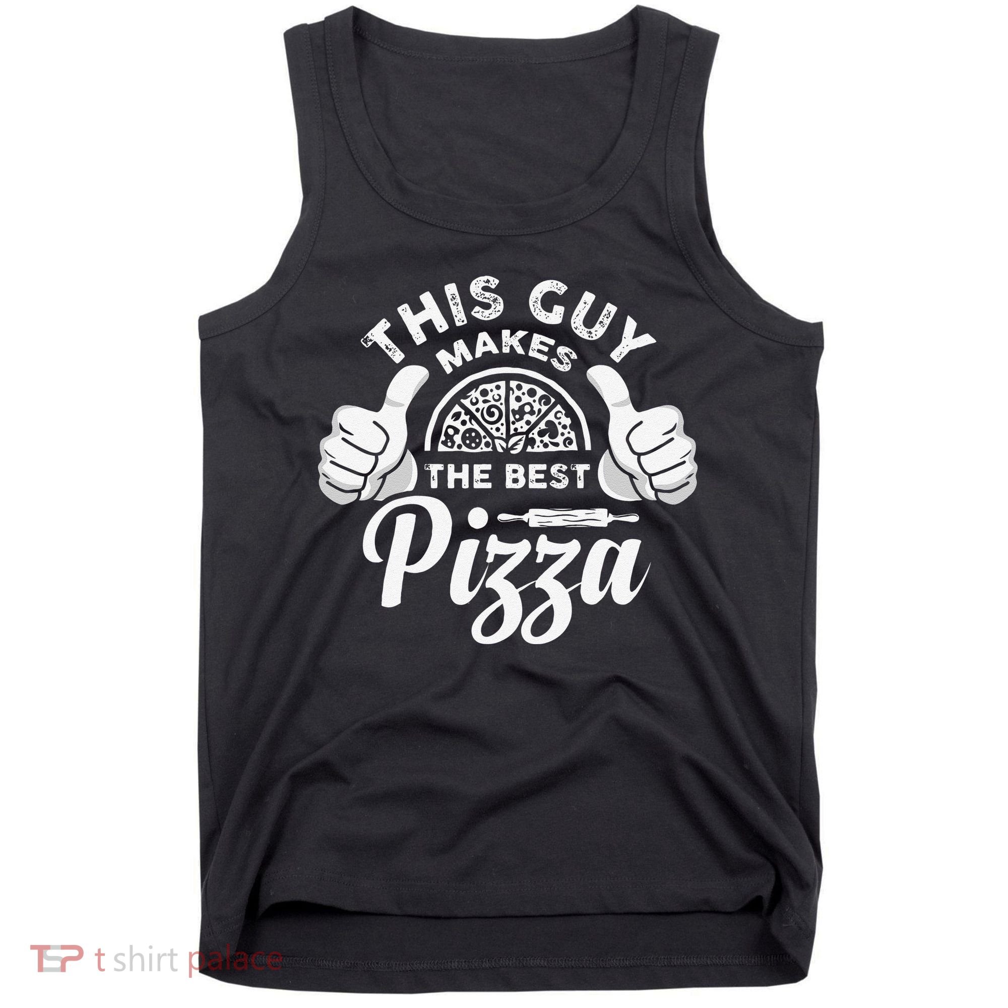 Funny This Guy Makes The Best Pizza Pizzaholics Tank Top