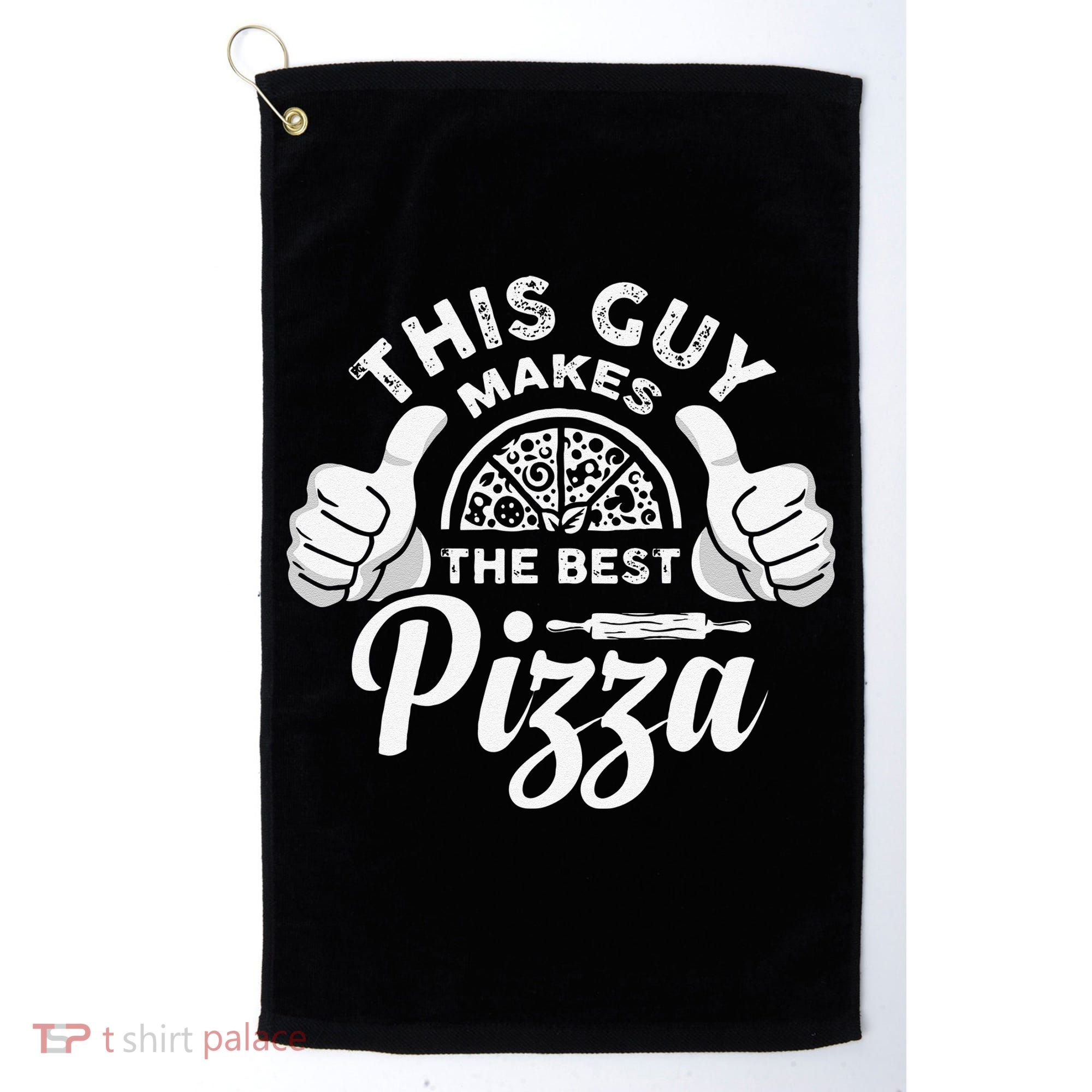 Funny This Guy Makes The Best Pizza Pizzaholics Golf Towel