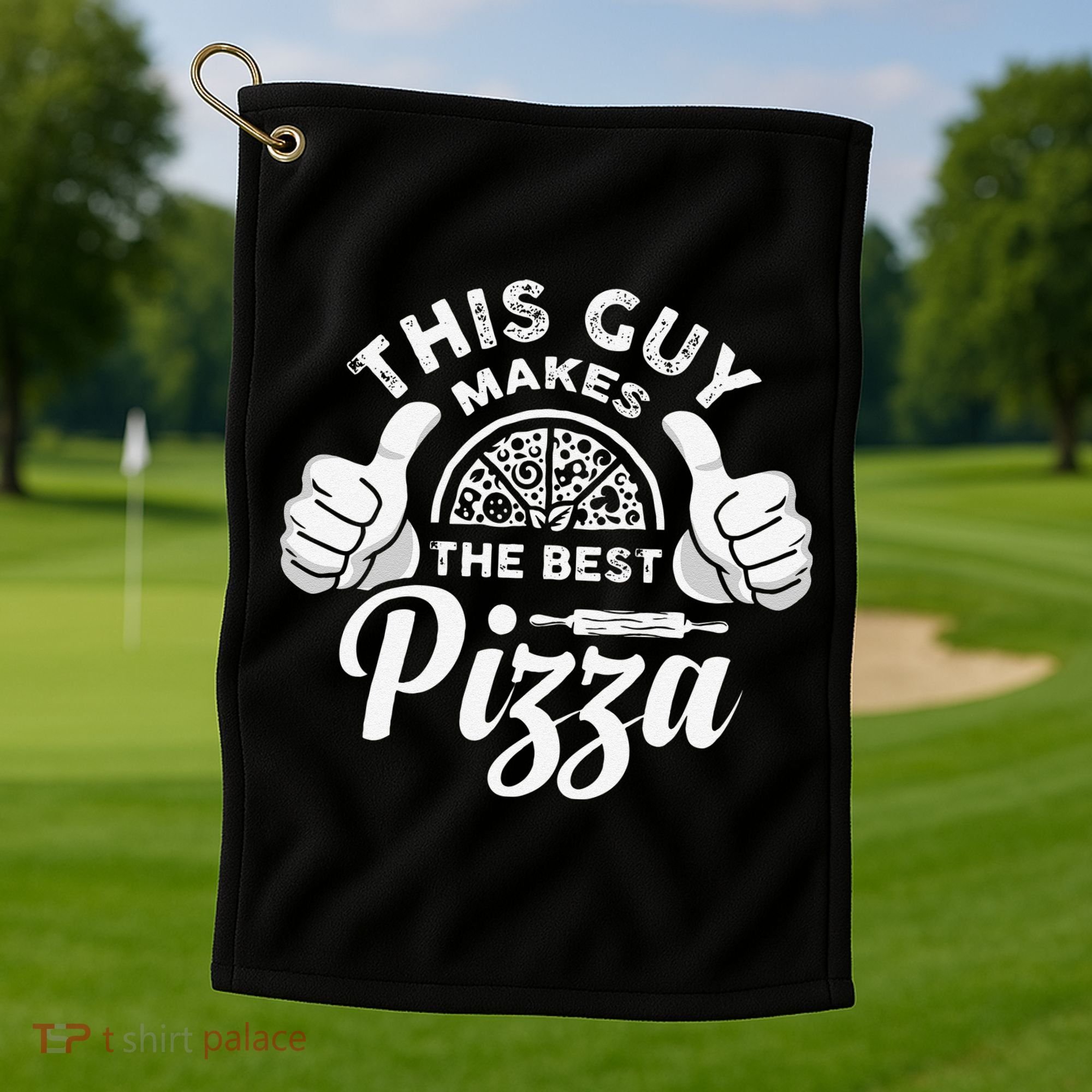 Funny This Guy Makes The Best Pizza Pizzaholics Golf Towel