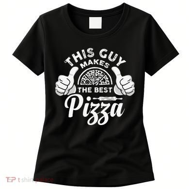 Funny This Guy Makes The Best Pizza Pizzaholics Women's T-Shirt