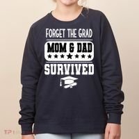 Forget The Grad Mom And Dad Survived Graduation Family Women's Sweatshirt thumb 0