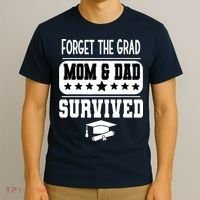 Forget The Grad Mom And Dad Survived Graduation Family T-Shirt thumb 3